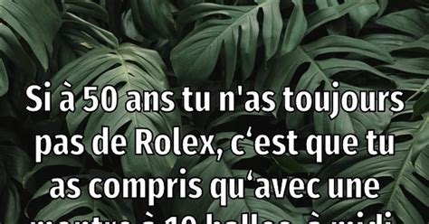 si tu n'as pas une rolex à 50 ans|qui a dit si tu n'as pas une rolex.